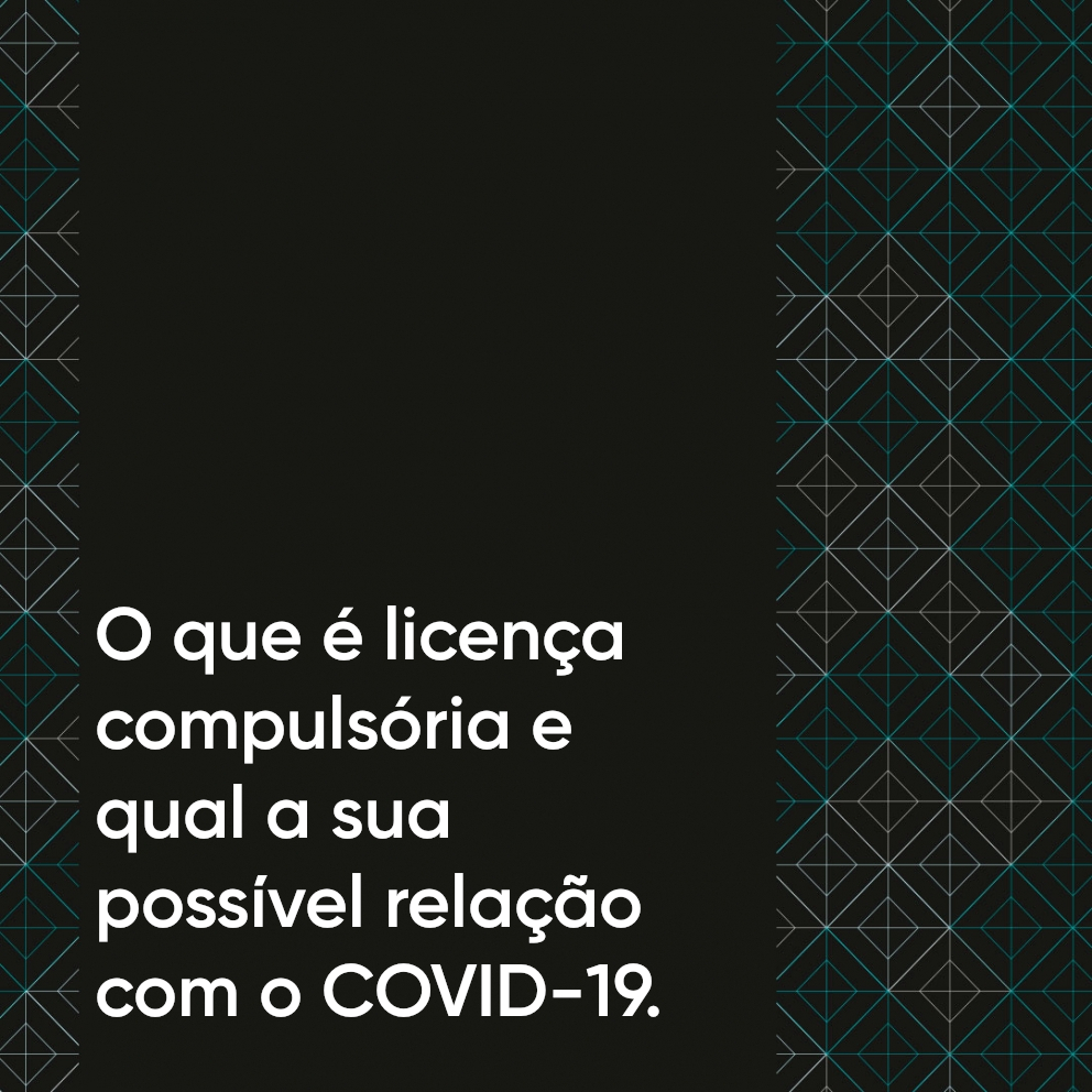 O que é licença compulsória e qual a sua possível relação com o COVID-19.