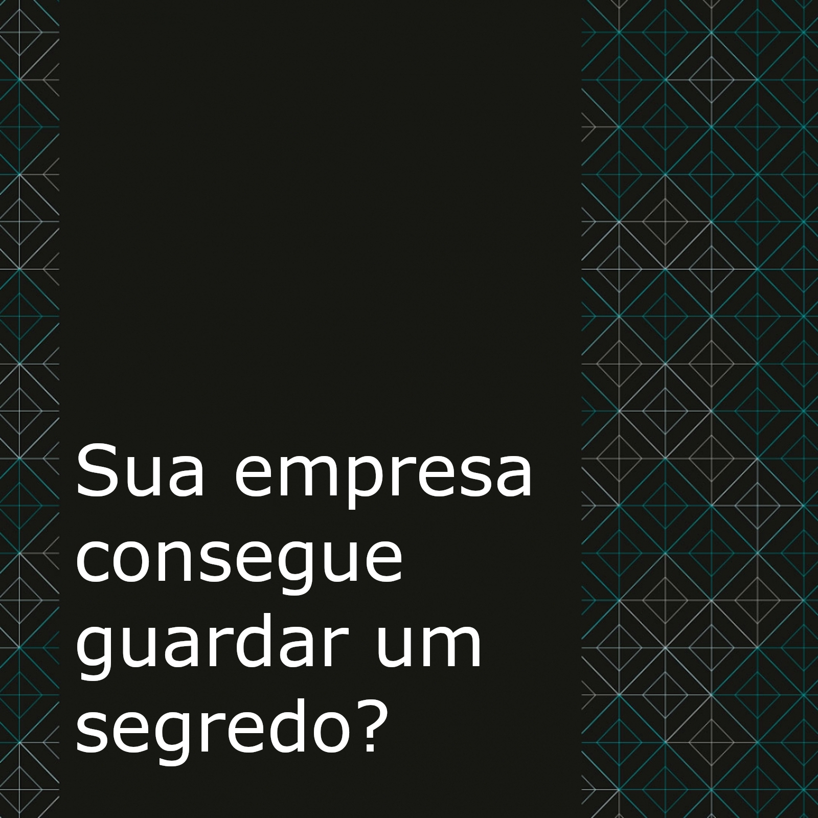 A sua empresa consegue guardar um segredo?